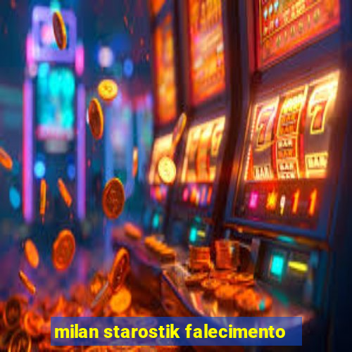 milan starostik falecimento